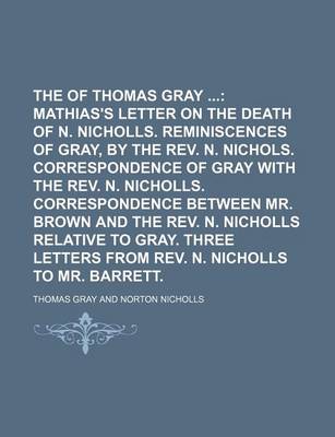 Book cover for The Works of Thomas Gray; Mathias's Letter on the Death of N. Nicholls. Reminiscences of Gray, by the REV. N. Nichols. Correspondence of Gray with the REV. N. Nicholls. Correspondence Between Mr. Brown and the REV. N. Nicholls Volume 5