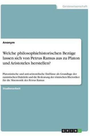 Cover of Welche philosophiehistorischen Bezuge lassen sich von Petrus Ramus aus zu Platon und Aristoteles herstellen?