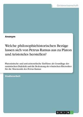 Book cover for Welche philosophiehistorischen Bezuge lassen sich von Petrus Ramus aus zu Platon und Aristoteles herstellen?