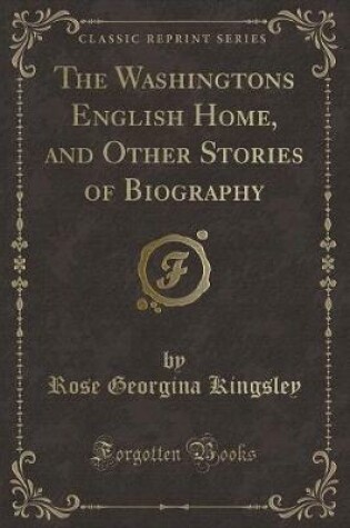 Cover of The Washingtons English Home, and Other Stories of Biography (Classic Reprint)