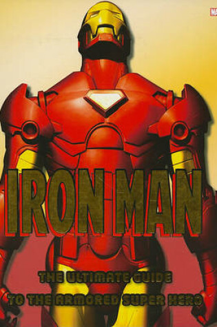 Cover of Iron Man: The Ultimate Guide to the Armored Super Hero