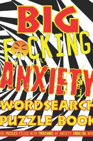 Cover of Big F*cking Anxiety Wordsearch Puzzle Book