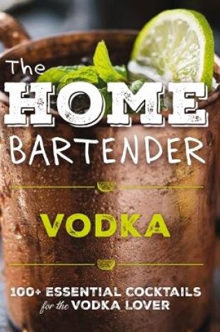 Cover of The Home Bartender: Vodka