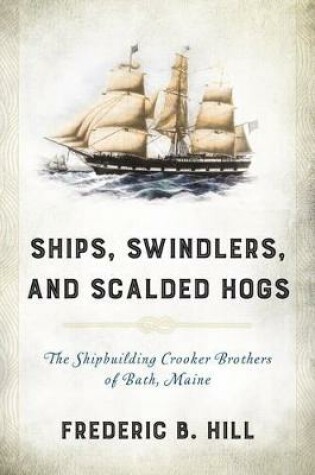 Cover of Ships, Swindlers, and Scalded Hogs