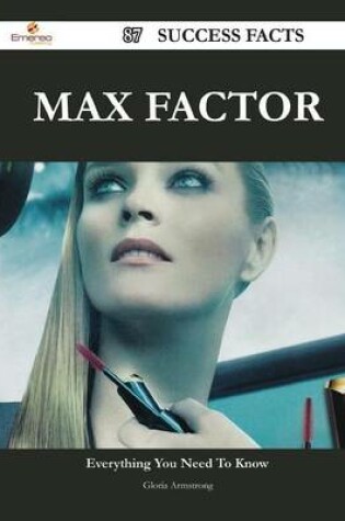 Cover of Max Factor 87 Success Facts - Everything You Need to Know about Max Factor