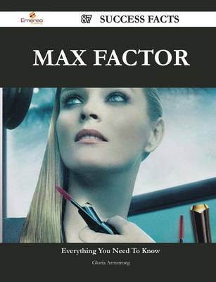 Book cover for Max Factor 87 Success Facts - Everything You Need to Know about Max Factor