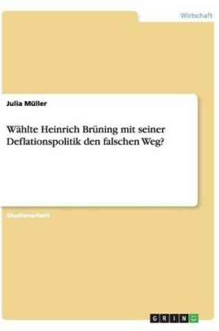 Cover of Wahlte Heinrich Bruning mit seiner Deflationspolitik den falschen Weg?