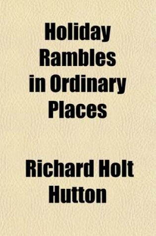 Cover of Holiday Rambles in Ordinary Places