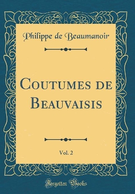 Book cover for Coutumes de Beauvaisis, Vol. 2 (Classic Reprint)