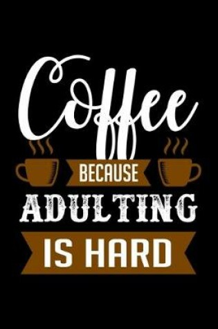 Cover of Coffee Because Adulting Is Hard