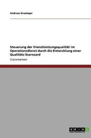 Cover of Steuerung der Dienstleistungsqualitat im Operationsdienst durch die Entwicklung einer Qualitats-Scorecard