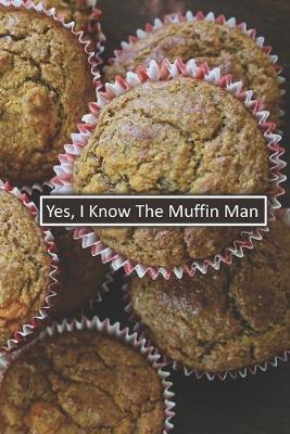 Book cover for Yes, I Know The Muffin Man