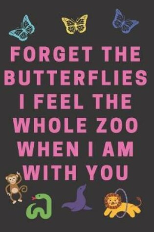 Cover of Forget The Butterflies I Feel The Whole Zoo When I Am With You