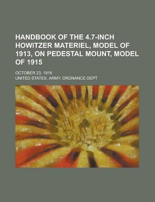 Book cover for Handbook of the 4.7-Inch Howitzer Materiel, Model of 1913, on Pedestal Mount, Model of 1915; October 23, 1916