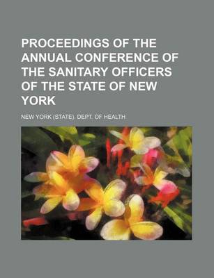 Book cover for Proceedings of the Annual Conference of the Sanitary Officers of the State of New York (Volume 5)