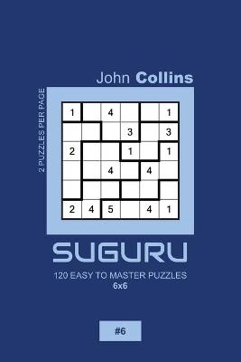 Book cover for Suguru - 120 Easy To Master Puzzles 6x6 - 6
