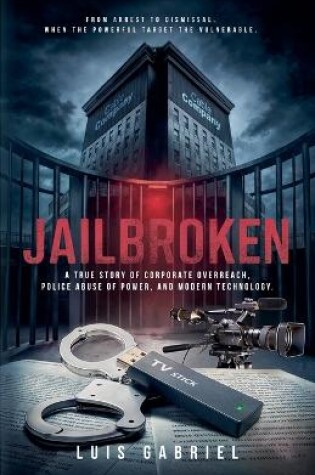 Cover of Jailbroken A True Story of Corporate Overreach, Police Abuse of Power, and Modern Technology