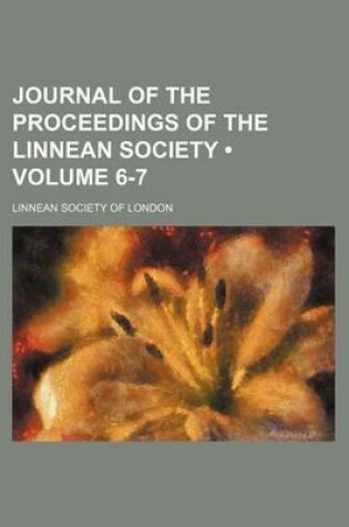 Cover of Journal of the Proceedings of the Linnean Society (Volume 6-7)