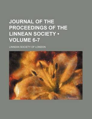 Book cover for Journal of the Proceedings of the Linnean Society (Volume 6-7)