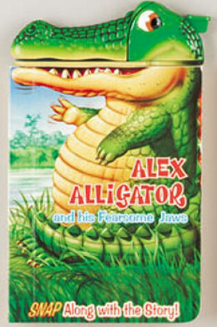 Cover of Alex Alligator and His Fearsome Jaws