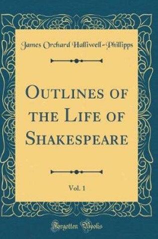 Cover of Outlines of the Life of Shakespeare, Vol. 1 (Classic Reprint)