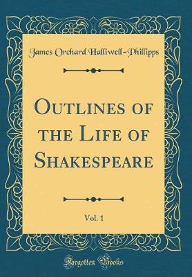 Book cover for Outlines of the Life of Shakespeare, Vol. 1 (Classic Reprint)