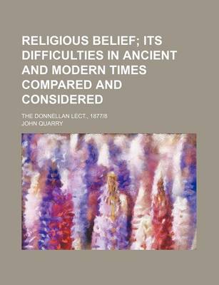 Book cover for Religious Belief; Its Difficulties in Ancient and Modern Times Compared and Considered. the Donnellan Lect., 1877-8