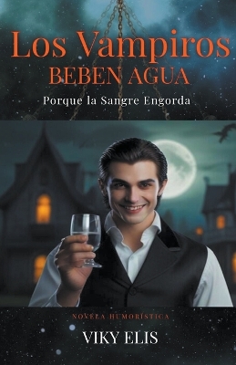 Book cover for Los Vampiros Beben Agua porque la Sangre Engorda