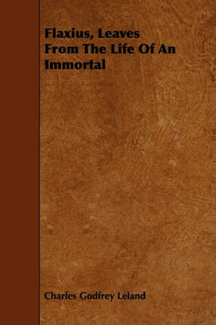 Cover of Flaxius, Leaves From The Life Of An Immortal