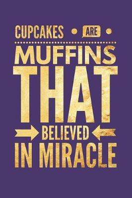 Book cover for Cupcakes Are Muffins That Believed in Miracle