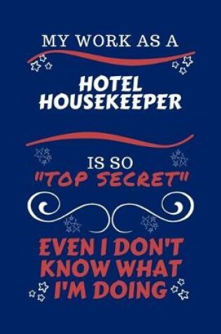 Cover of My Work As A Hotel Housekeeper Is So Top Secret Even I Don't Know What I'm Doing