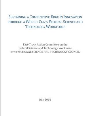 Book cover for Sustaining a Competitive Edge in Innovation Through a World-Class Federal Science and Technology Workforce