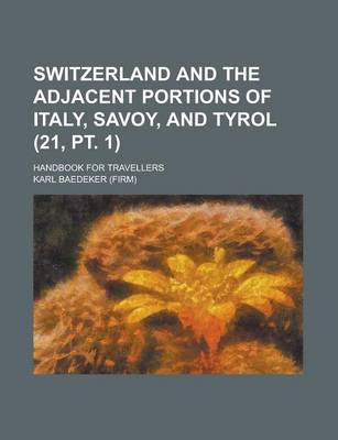 Book cover for Switzerland and the Adjacent Portions of Italy, Savoy, and Tyrol; Handbook for Travellers Volume 21, PT. 1