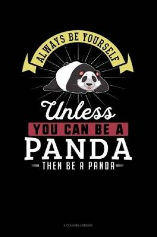 Cover of Always Be Yourself Unless You Can Be a Panda Then Be a Panda