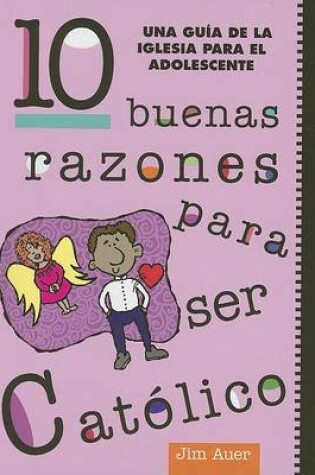 Cover of 10 Buenas Razones Para Ser Catolico