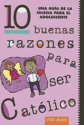Book cover for 10 Buenas Razones Para Ser Catolico