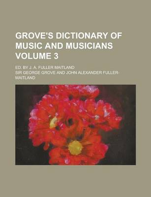 Book cover for Grove's Dictionary of Music and Musicians; Ed. by J. A. Fuller Maitland Volume 3