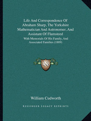 Book cover for Life and Correspondence of Abraham Sharp, the Yorkshire Mathematician and Astronomer, and Assistant of Flamsteed