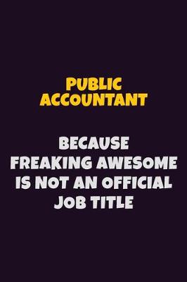 Book cover for Public Accountant, Because Freaking Awesome Is Not An Official Job Title