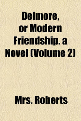 Book cover for Delmore, or Modern Friendship. a Novel (Volume 2)