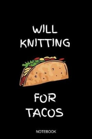 Cover of Will Knitting For Tacos Notebook