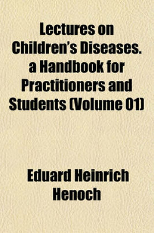 Cover of Lectures on Children's Diseases. a Handbook for Practitioners and Students (Volume 01)