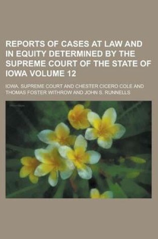 Cover of Reports of Cases at Law and in Equity Determined by the Supreme Court of the State of Iowa Volume 12