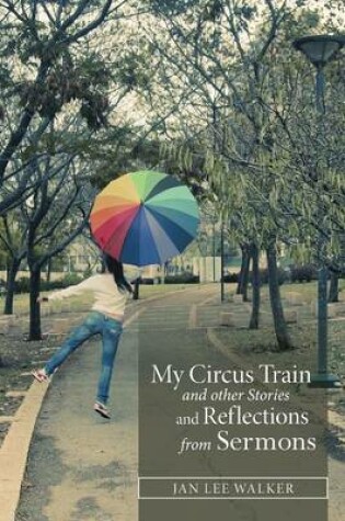 Cover of My Circus Train and other Stories and Reflections from Sermons