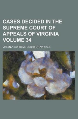 Cover of Cases Decided in the Supreme Court of Appeals of Virginia Volume 34