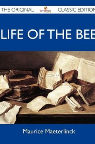 Cover of Life of the Bee - The Original Classic Edition