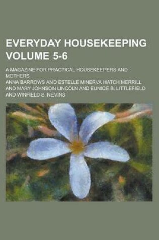 Cover of Everyday Housekeeping; A Magazine for Practical Housekeepers and Mothers Volume 5-6