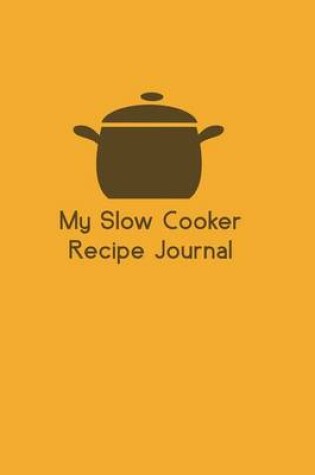 Cover of My Slow Cooker Recipe Journal