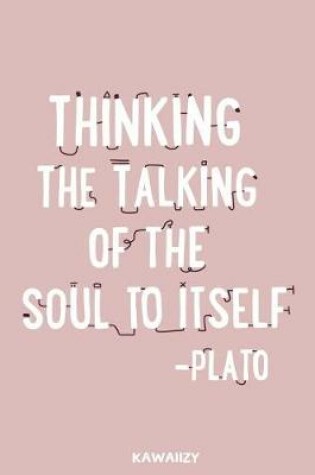 Cover of Thinking the Talking of the Soul to Itself - Plato