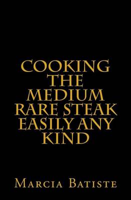 Book cover for Cooking the Medium Rare Steak Easily Any Kind